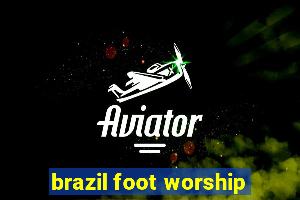 brazil foot worship